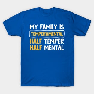 My family is temperamental half temper half mental T-Shirt